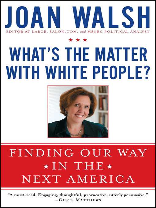 Title details for What's the Matter with White People? by Joan Walsh - Wait list